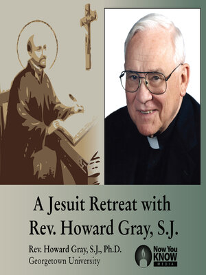 cover image of A Jesuit Retreat with Rev. Howard Gray, S.J.